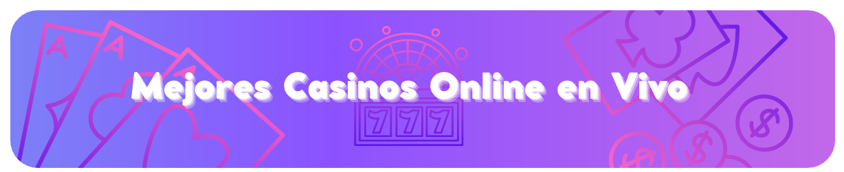 Mejores Casinos Online en Vivo